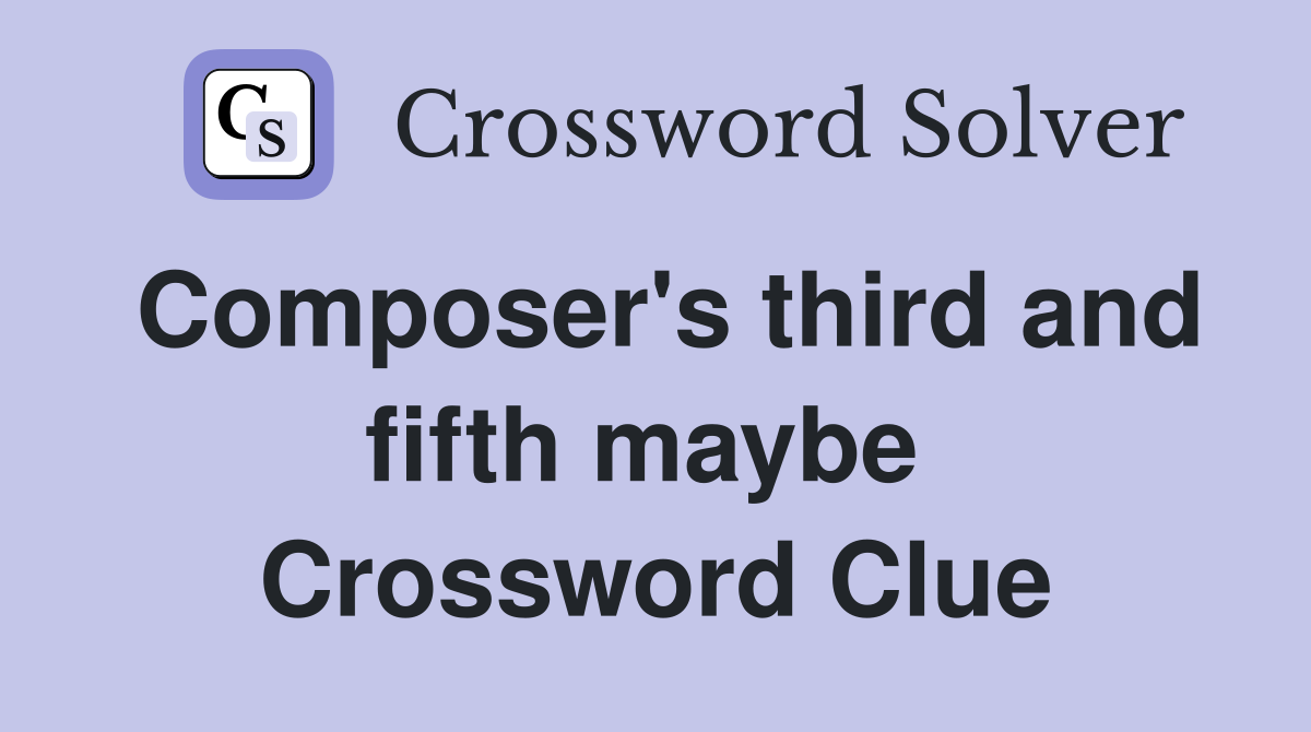 Composer's third and fifth maybe  Crossword Clue