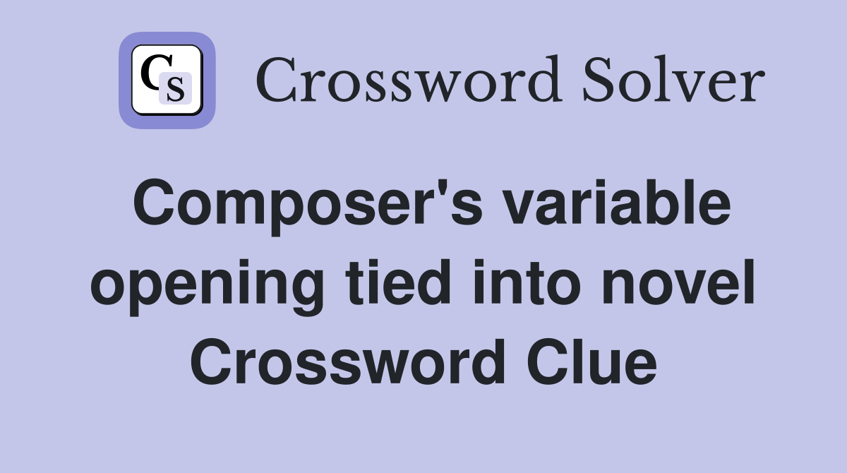 Composer's variable opening tied into novel Crossword Clue