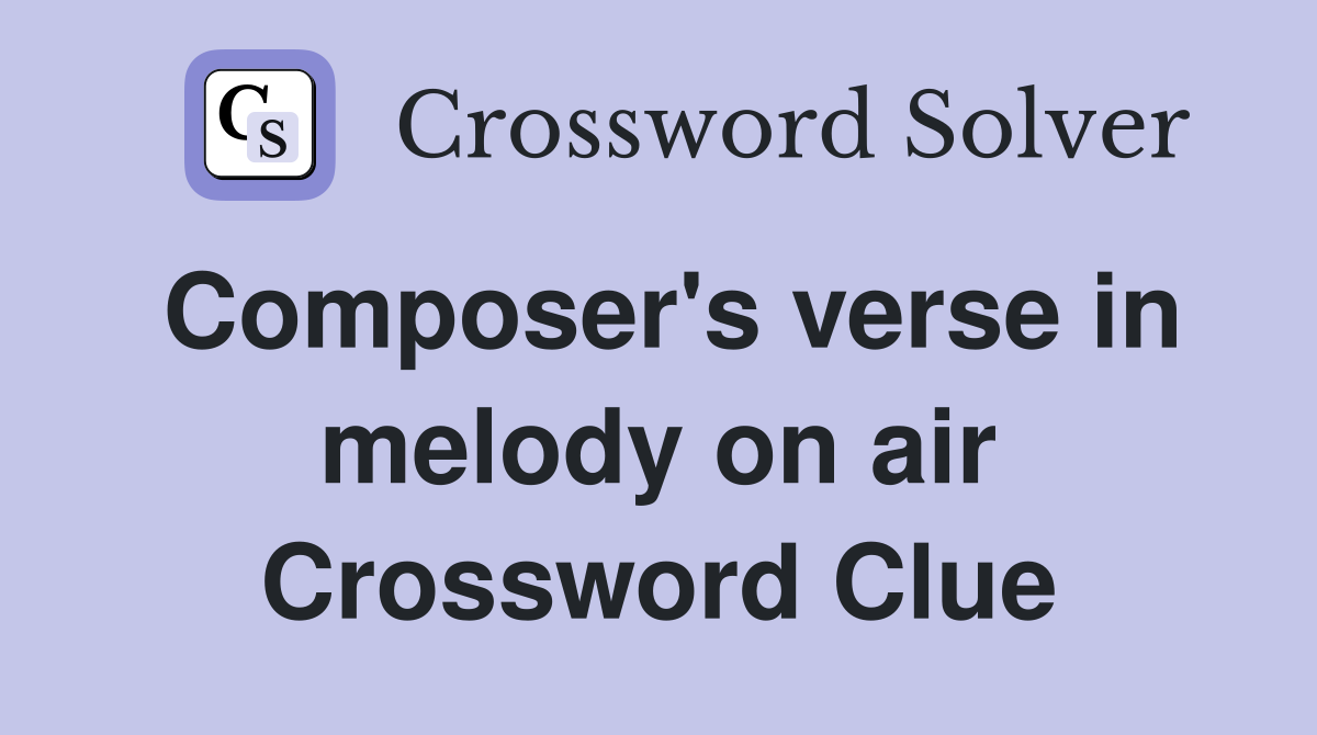 Composer's verse in melody on air Crossword Clue