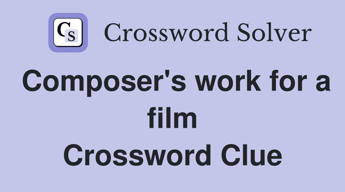 Composer's work for a film Crossword Clue