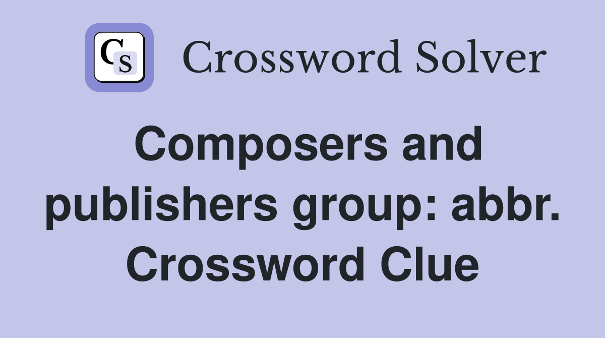 Composers and publishers group: abbr. Crossword Clue