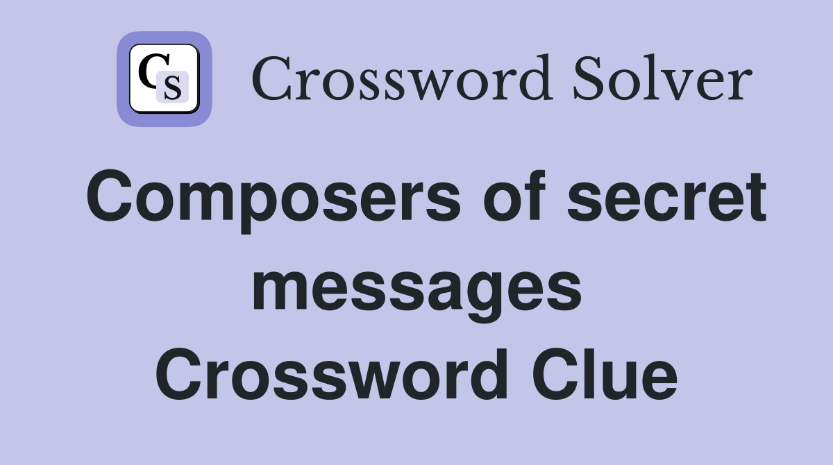 Composers of secret messages Crossword Clue