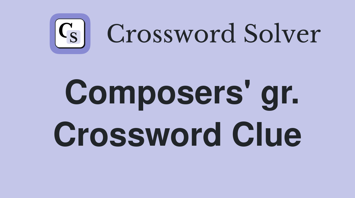 Composers' gr. Crossword Clue
