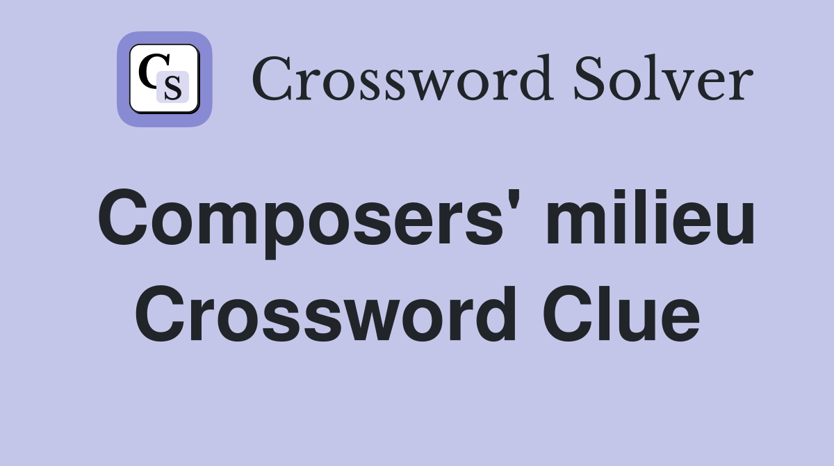 Composers' milieu Crossword Clue