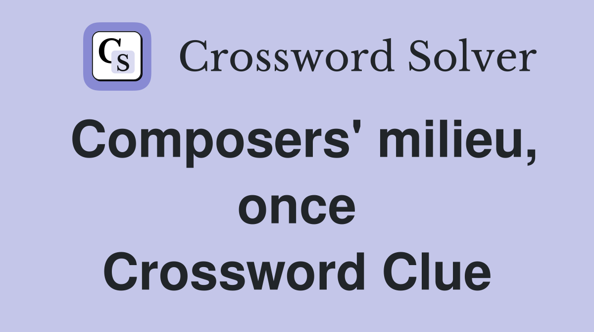 Composers' milieu, once Crossword Clue