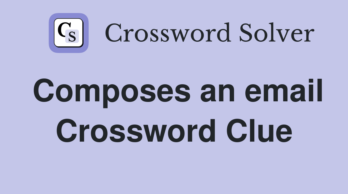 Composes an email Crossword Clue