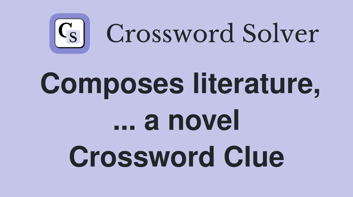 Composes literature, ... a novel Crossword Clue