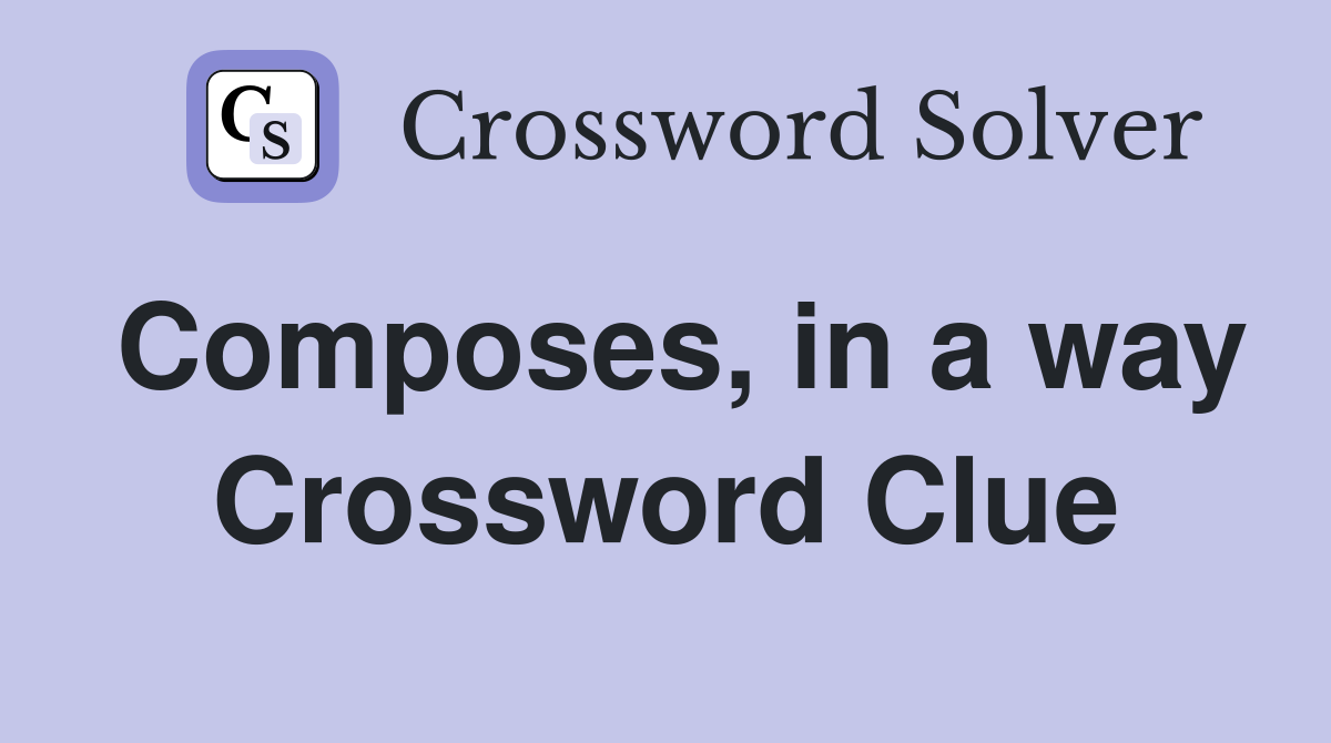 Composes, in a way Crossword Clue