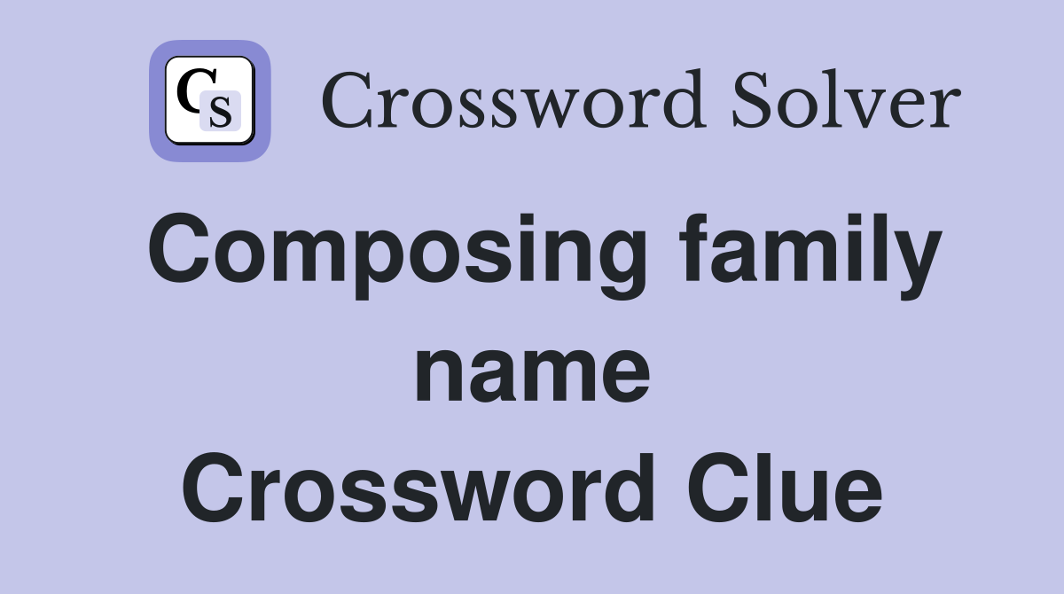 Composing family name Crossword Clue