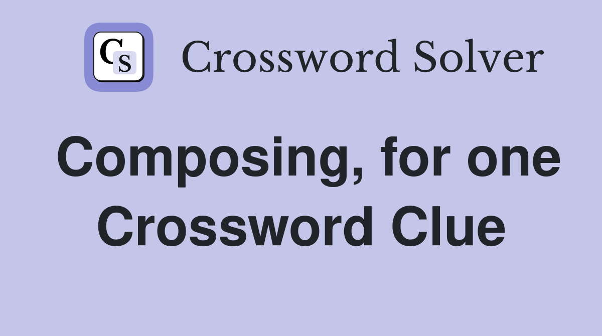 Composing, for one Crossword Clue