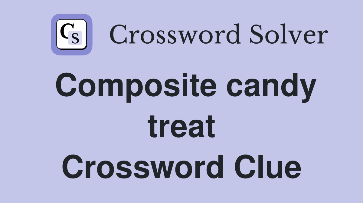 Composite candy treat Crossword Clue