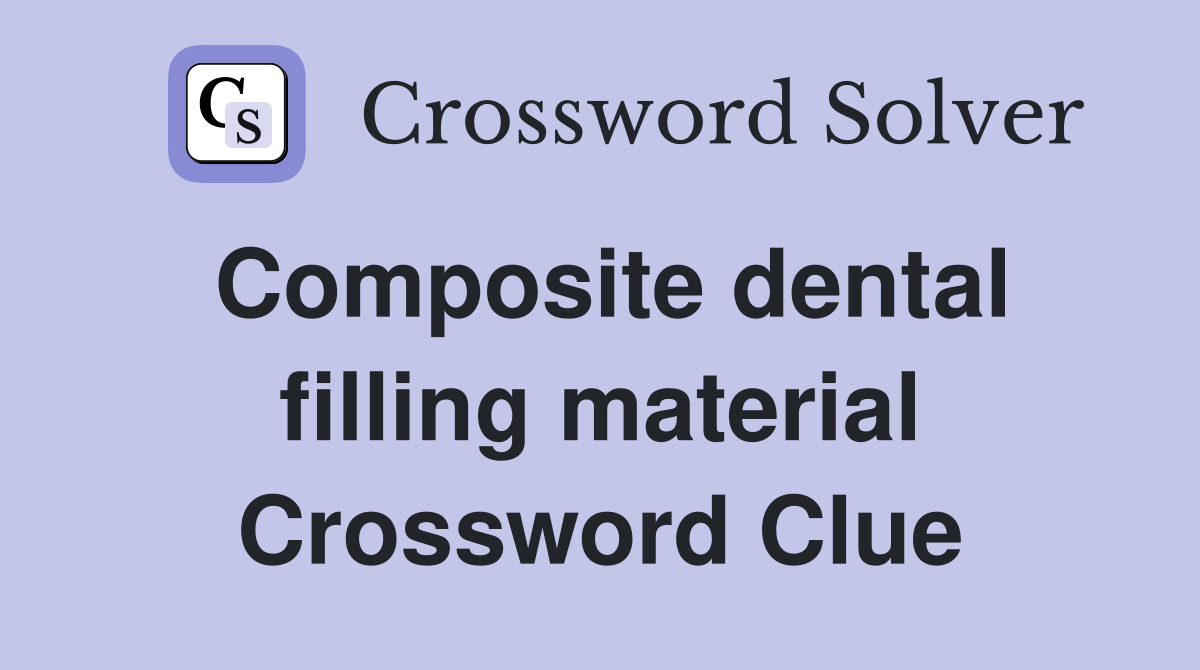 Composite dental filling material Crossword Clue