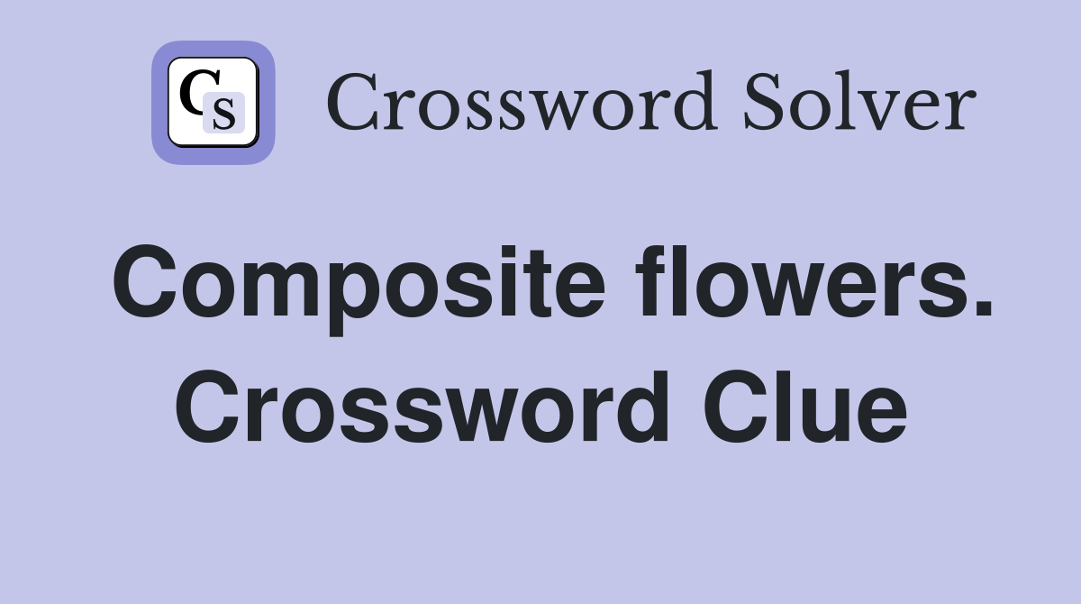 Composite flowers. Crossword Clue