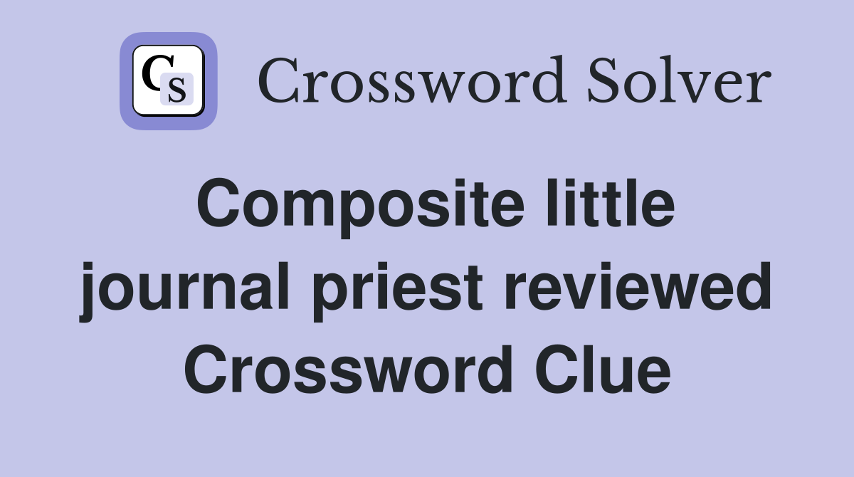 Composite little journal priest reviewed Crossword Clue