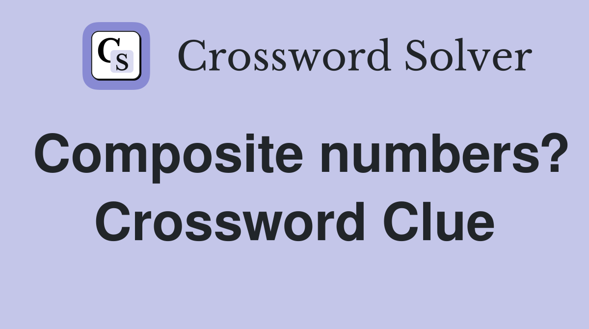 Composite numbers? Crossword Clue