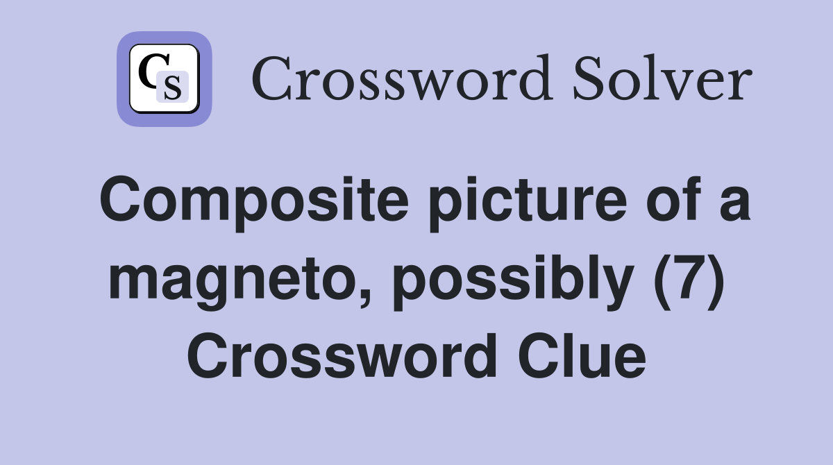 Composite picture of a magneto, possibly (7) Crossword Clue
