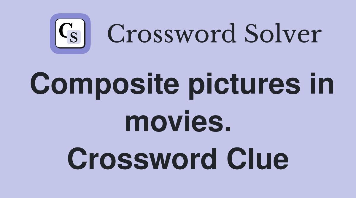 Composite pictures in movies. Crossword Clue