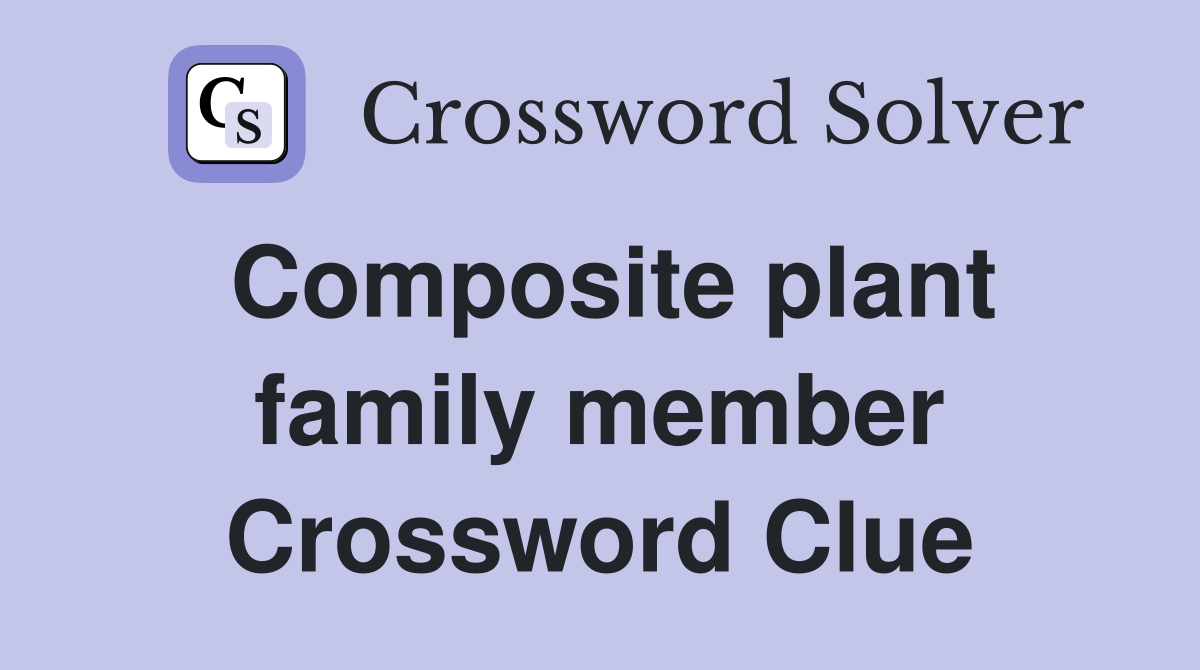 Composite plant family member Crossword Clue