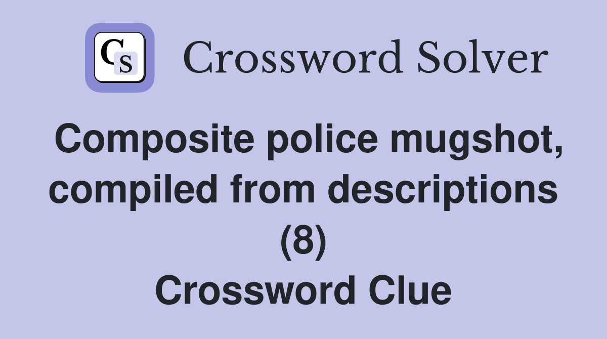 Composite police mugshot, compiled from descriptions (8) Crossword Clue