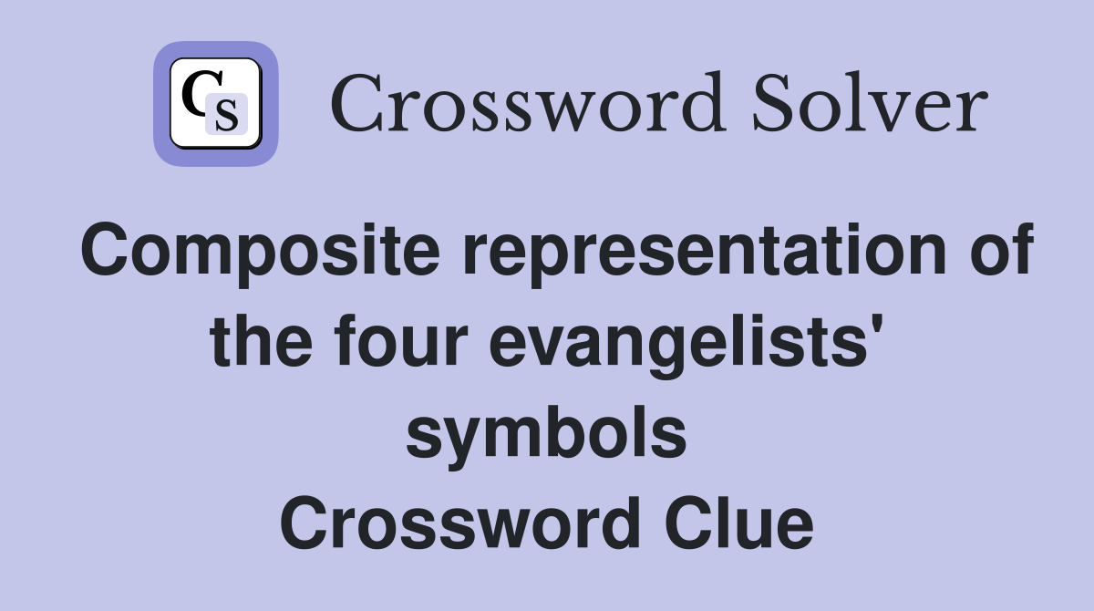 Composite representation of the four evangelists' symbols Crossword Clue