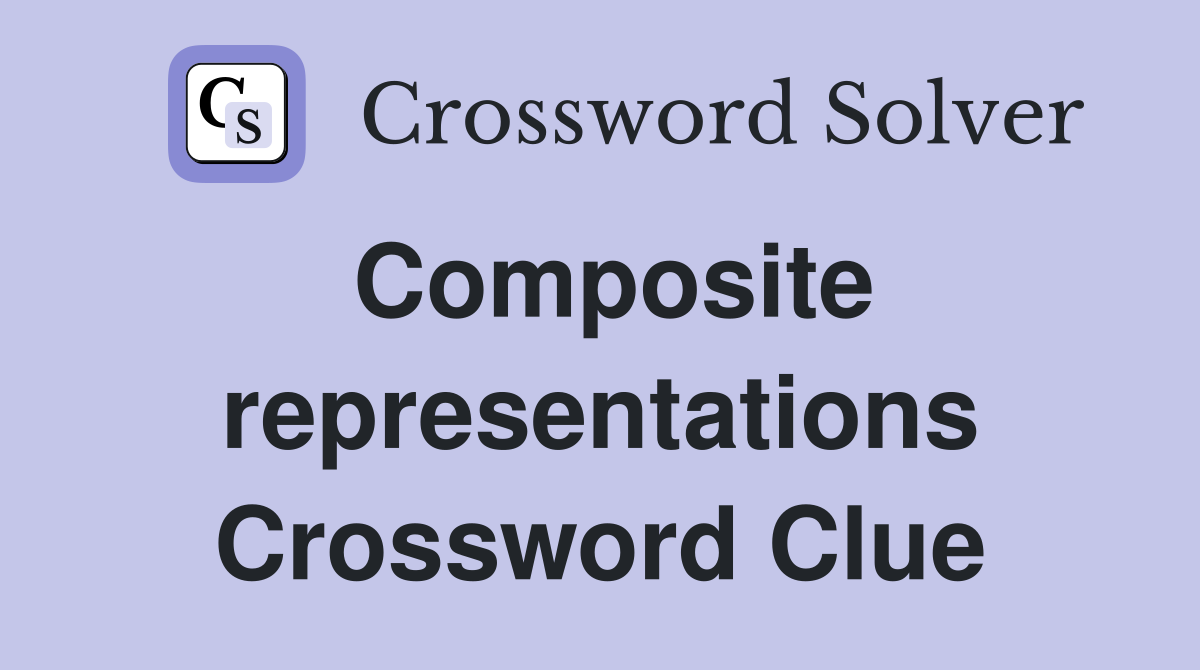 Composite representations Crossword Clue