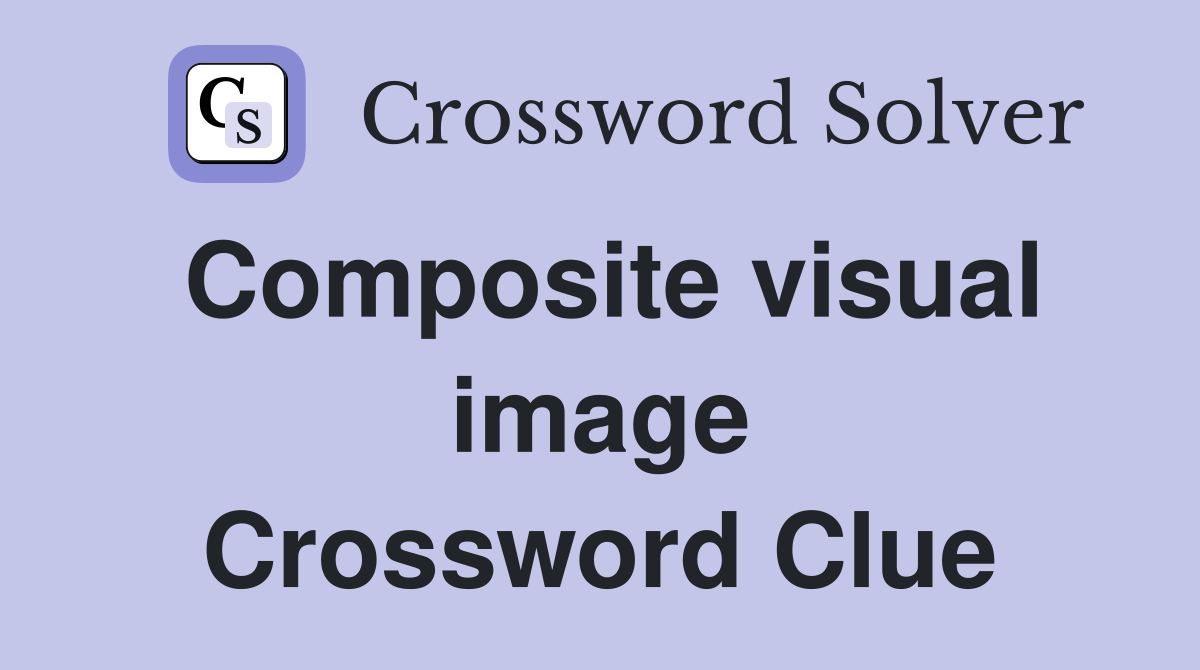 Composite visual image Crossword Clue