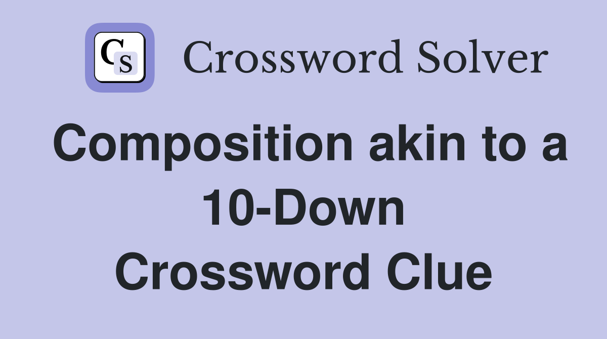 Composition akin to a 10-Down Crossword Clue