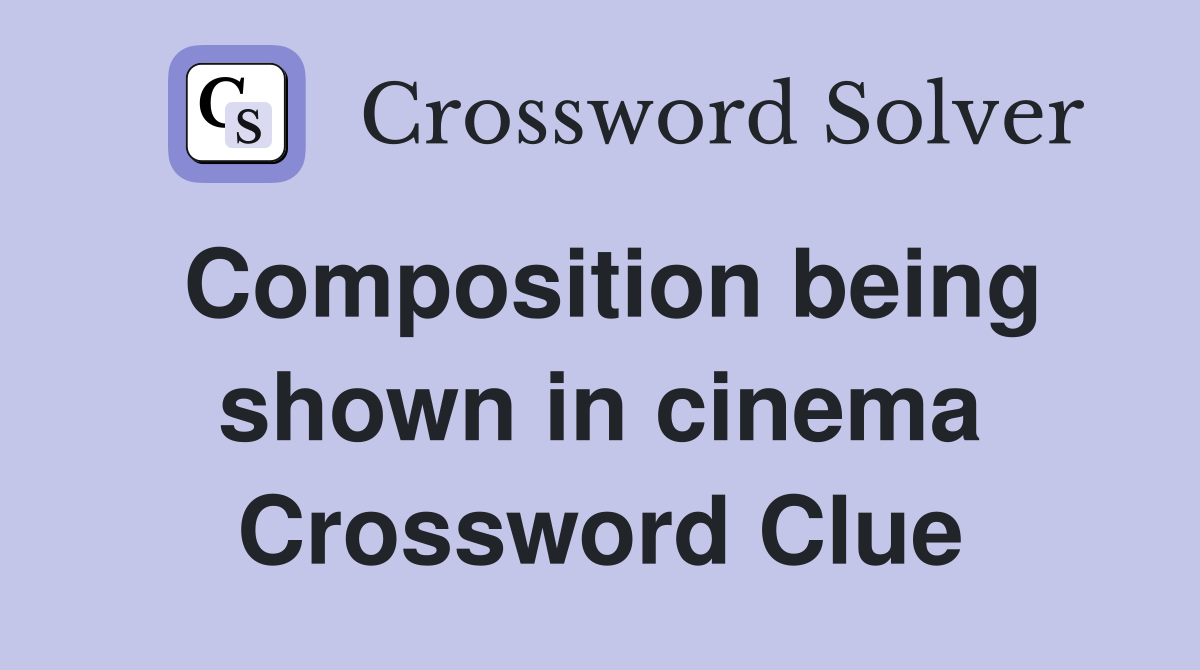 Composition being shown in cinema Crossword Clue