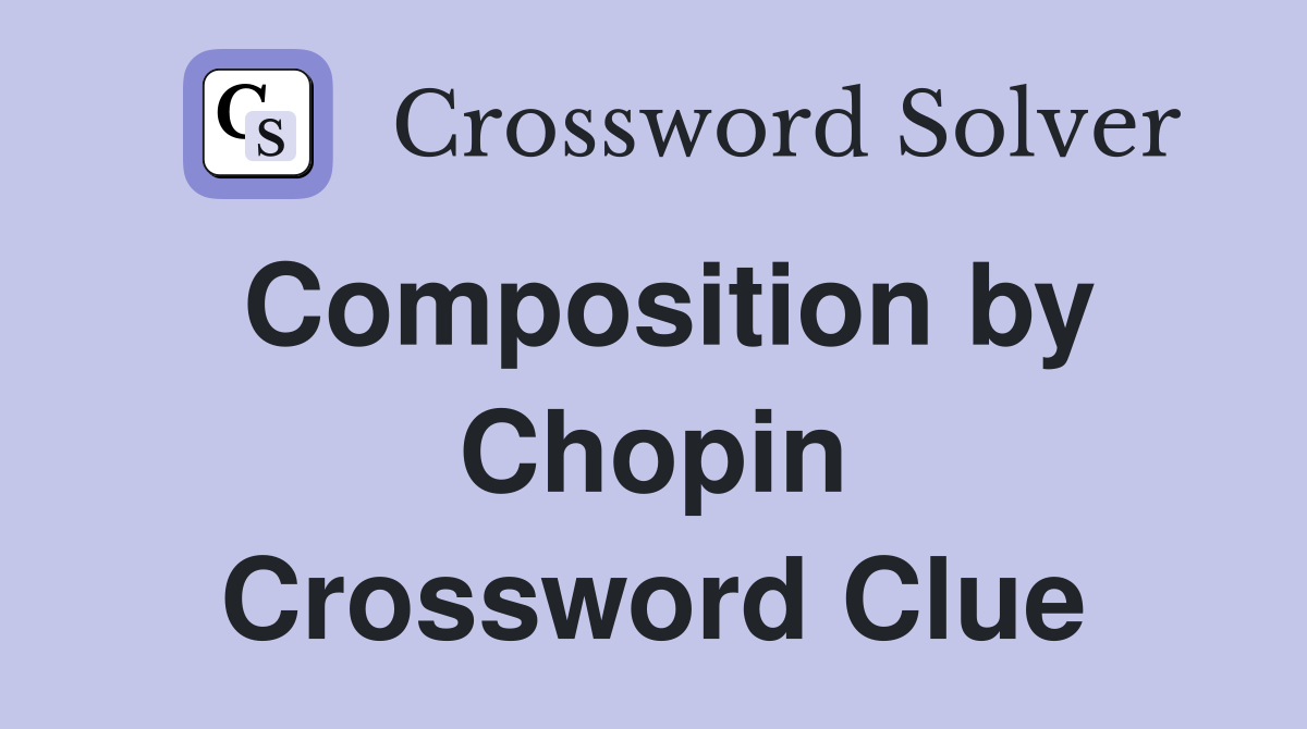 Composition by Chopin Crossword Clue