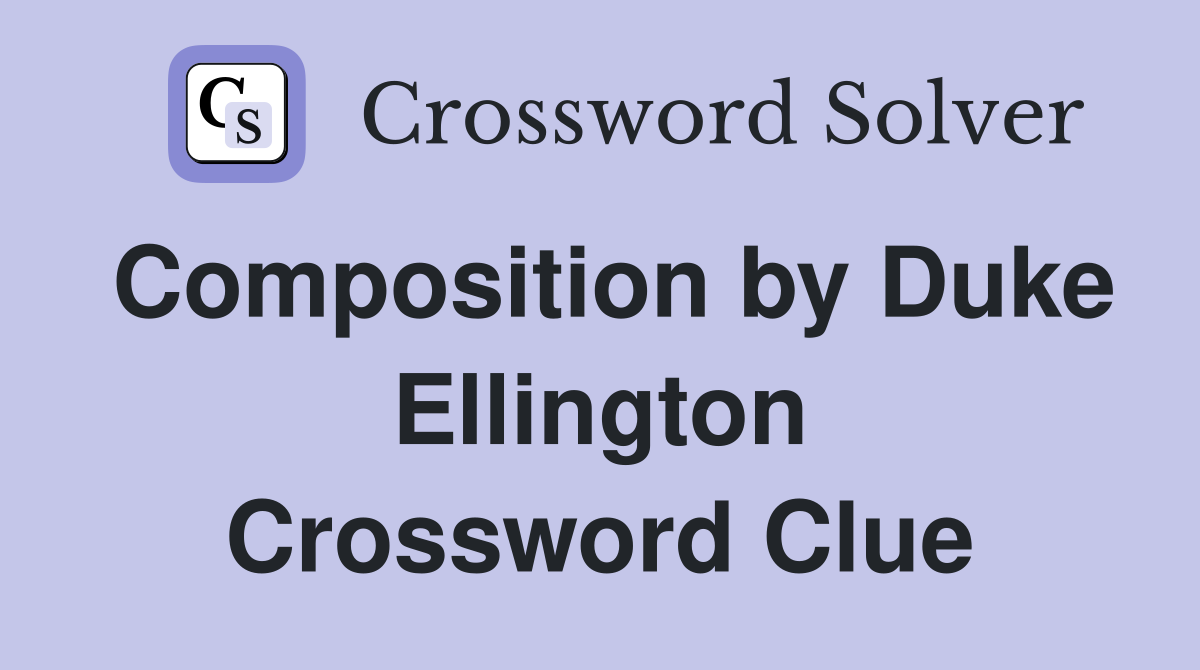 Composition by Duke Ellington Crossword Clue