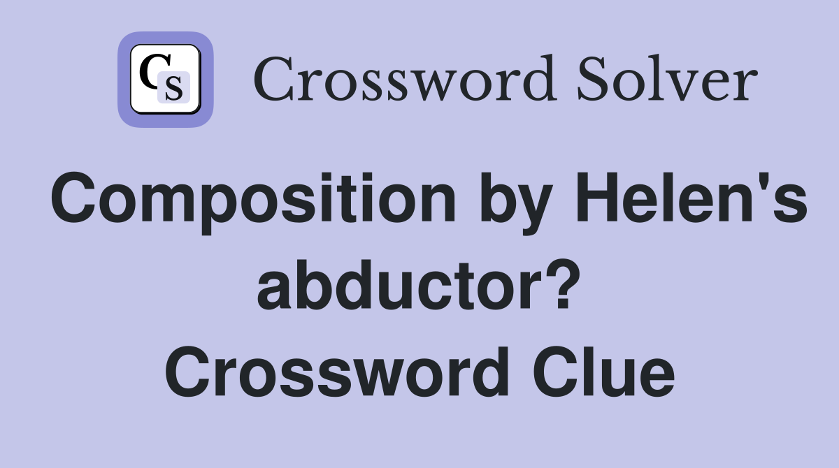 Composition by Helen's abductor? Crossword Clue