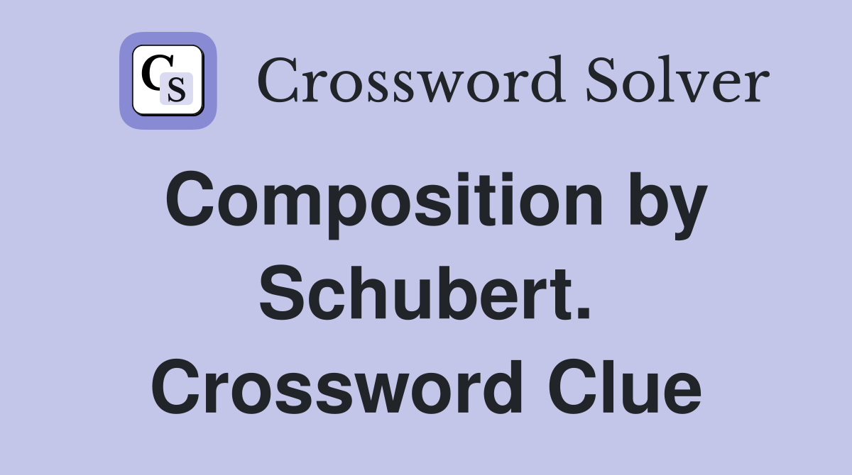 Composition by Schubert. Crossword Clue