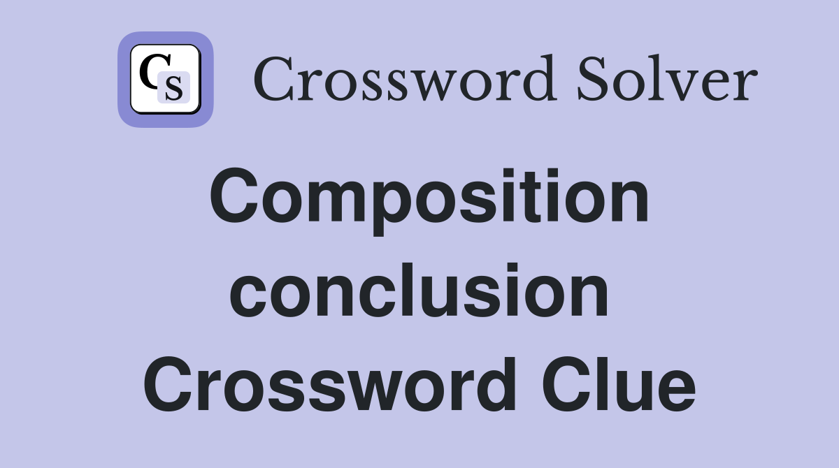 Composition conclusion Crossword Clue