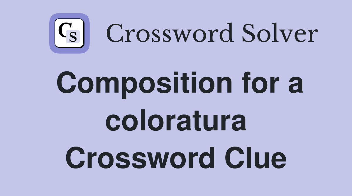 Composition for a coloratura Crossword Clue