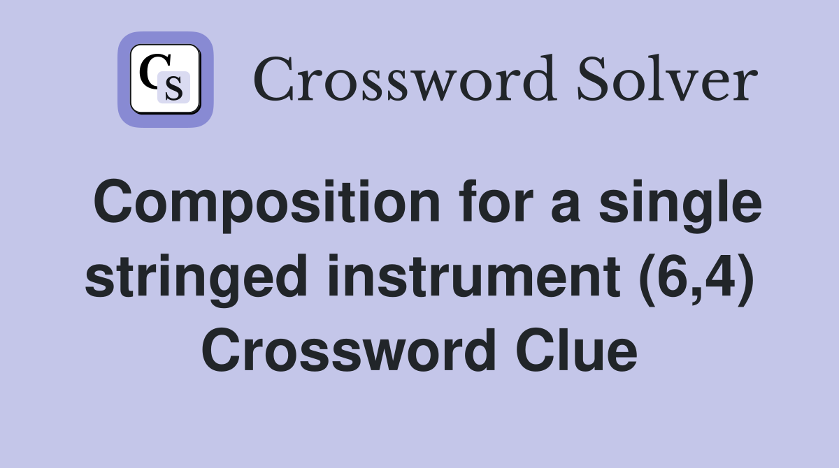Composition for a single stringed instrument (6,4) Crossword Clue
