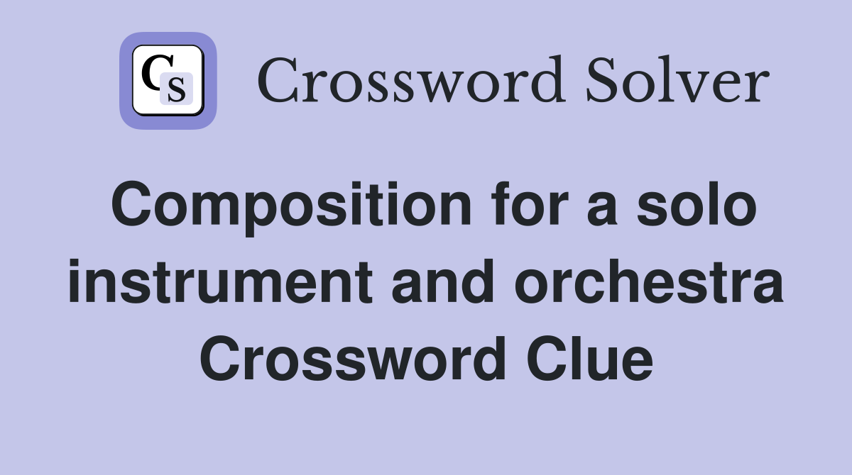 Composition for a solo instrument and orchestra Crossword Clue