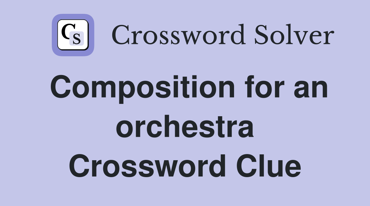 Composition for an orchestra Crossword Clue