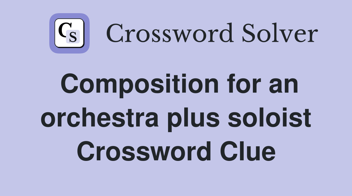 Composition for an orchestra plus soloist Crossword Clue
