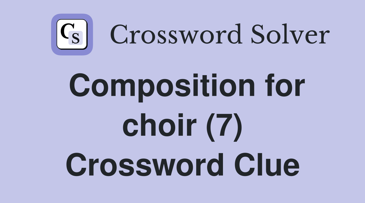Composition for choir (7) Crossword Clue