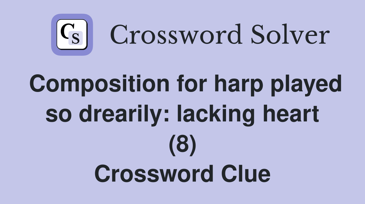 Composition for harp played so drearily: lacking heart (8) Crossword Clue