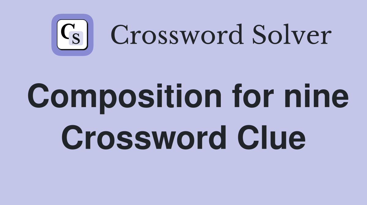 Composition for nine Crossword Clue