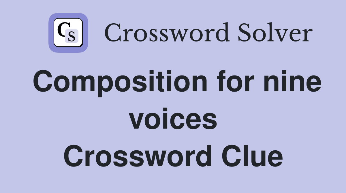 Composition for nine voices Crossword Clue
