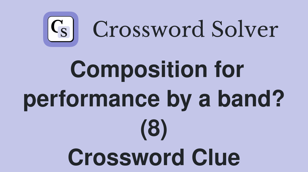 Composition for performance by a band? (8) Crossword Clue