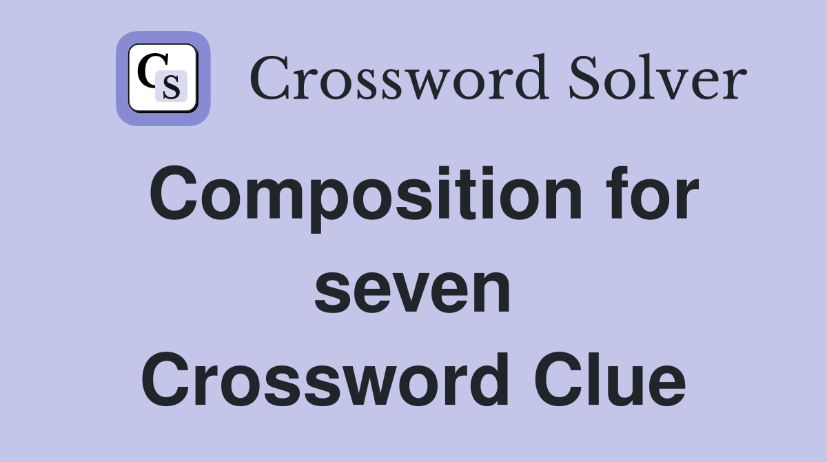 Composition for seven Crossword Clue