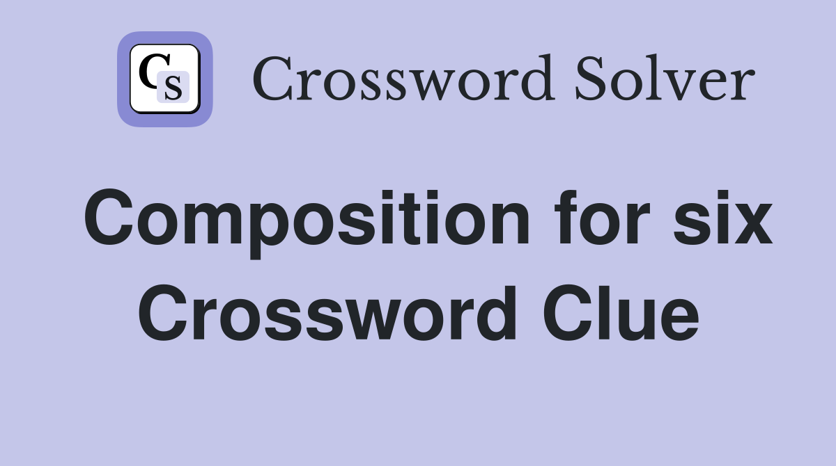 Composition for six Crossword Clue
