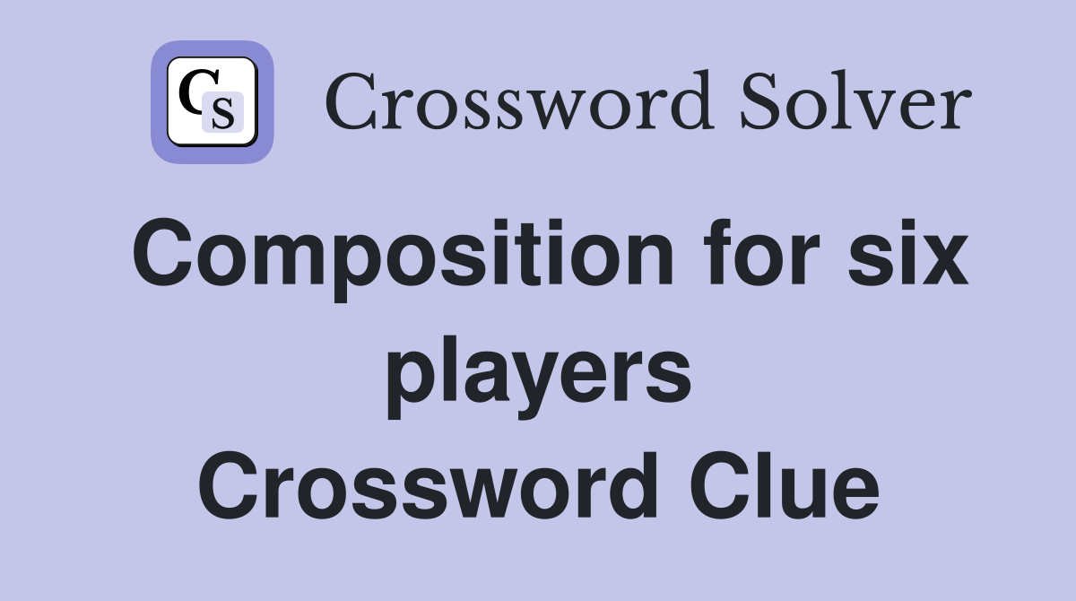 Composition for six players Crossword Clue