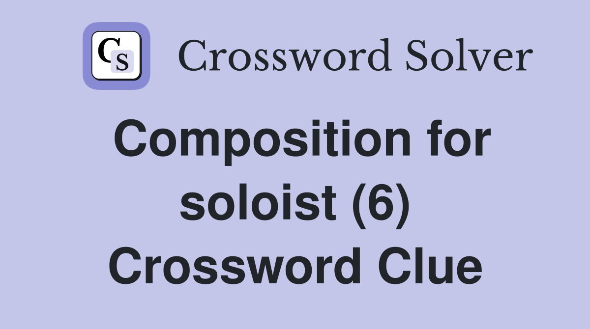 Composition for soloist (6) Crossword Clue