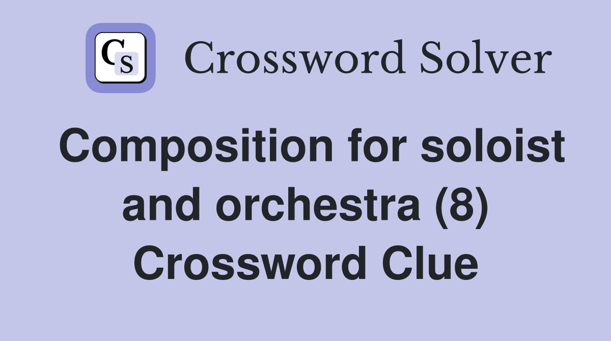 Composition for soloist and orchestra (8) Crossword Clue