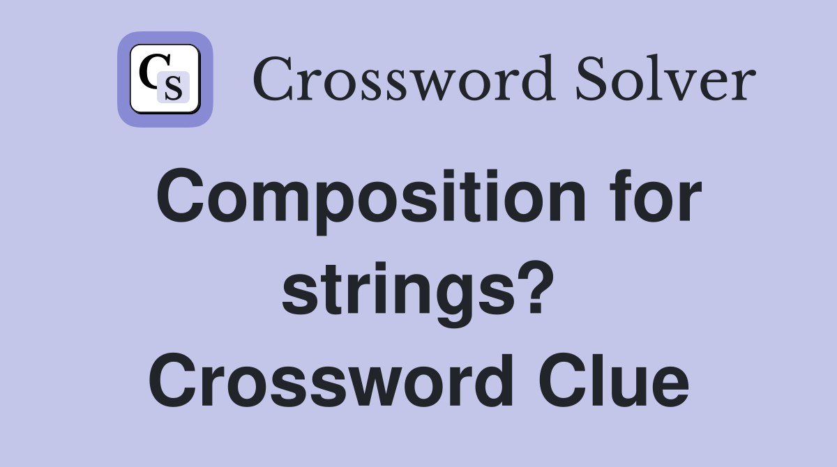 Composition for strings? Crossword Clue
