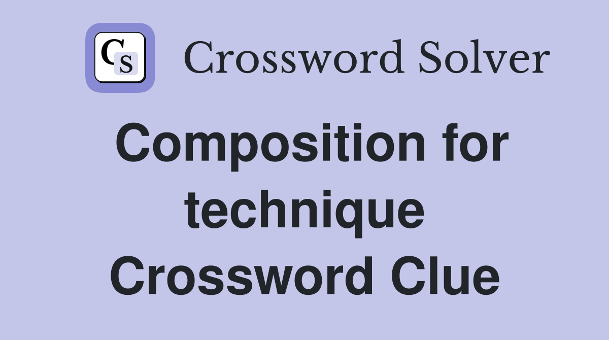 Composition for technique Crossword Clue